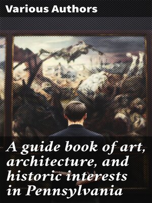 cover image of A guide book of art, architecture, and historic interests in Pennsylvania
